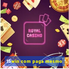 15win com paga mesmo